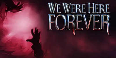 We Were Here Forever