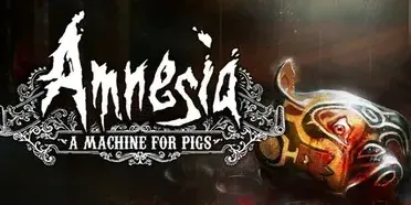 Amnesia: A Machine for Pigs