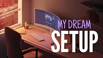 MY DREAM SETUP