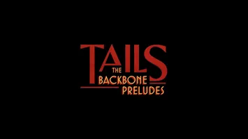 Tails: The Backbone Preludes