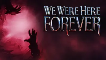 We Were Here Forever