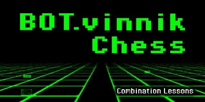 BOT.vinnik Chess: Combination Lessons