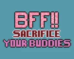 BFF!! Sacrifice Your Friends