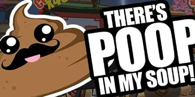 There's Poop In My Soup